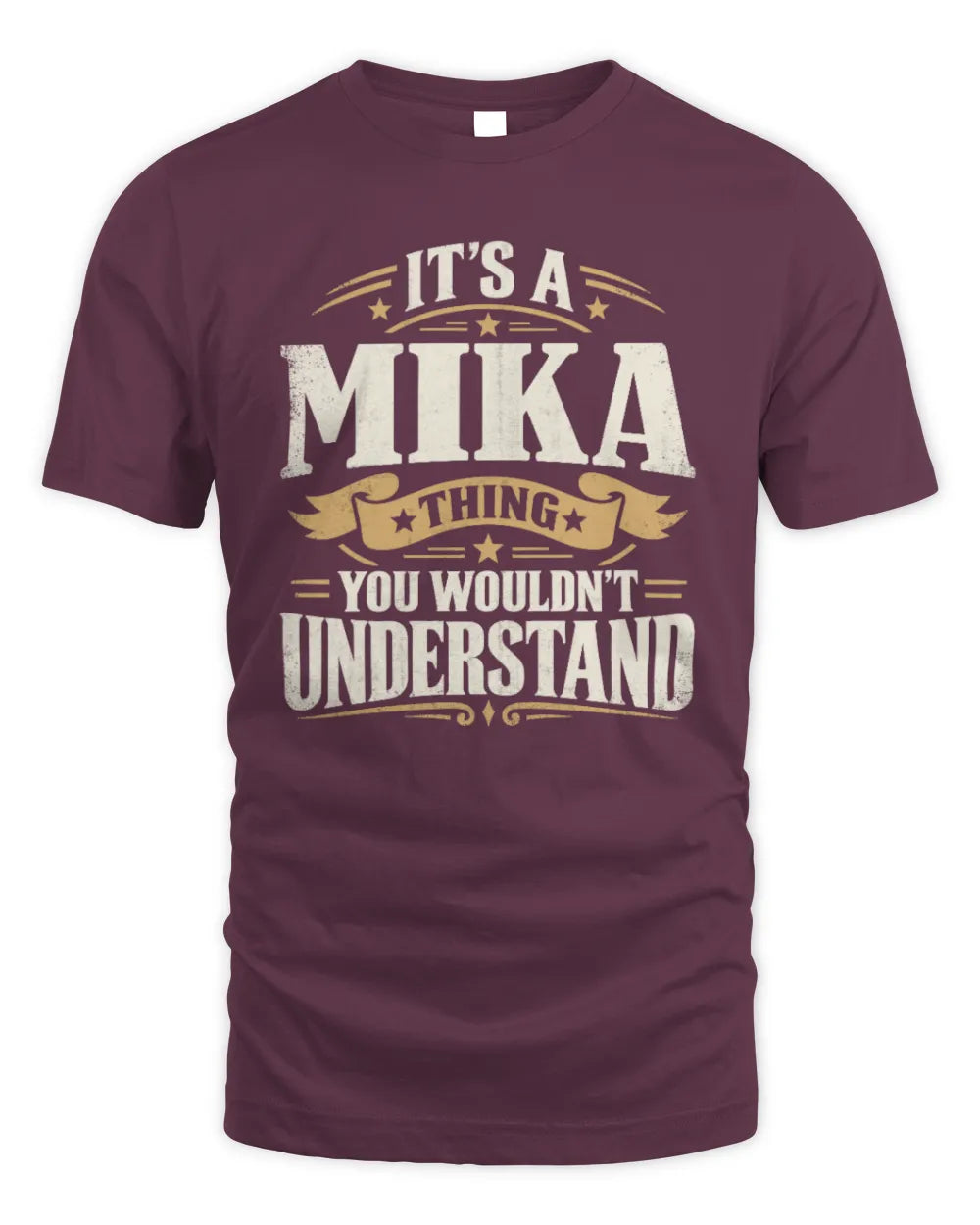 MIKA P08 TH51 - Personalized “It’s a/an [NAME] Thing – You Wouldn’t Understand” Shirt - Unisex Standard T-Shirt - Maroon