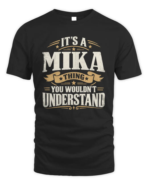 MIKA P08 TH51 - Personalized “It’s a/an [NAME] Thing – You Wouldn’t Understand” Shirt