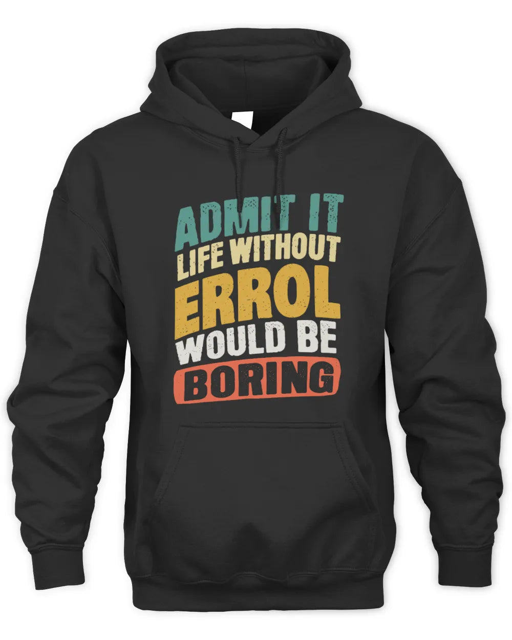 ERROL TP88-K4-229
Personalized Funny Quote Apparel “Life Without NAME Would Be Boring” - Unisex Hoodie - Black