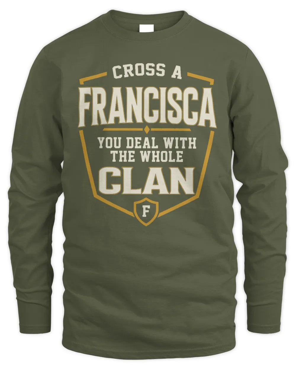 FRANCISCA NT1-K008 Cross A/An NAME, You Deal With the Whole Clan | Personalized Vintage T-Shirt - Men's Long Sleeved T-Shirt - Military Green