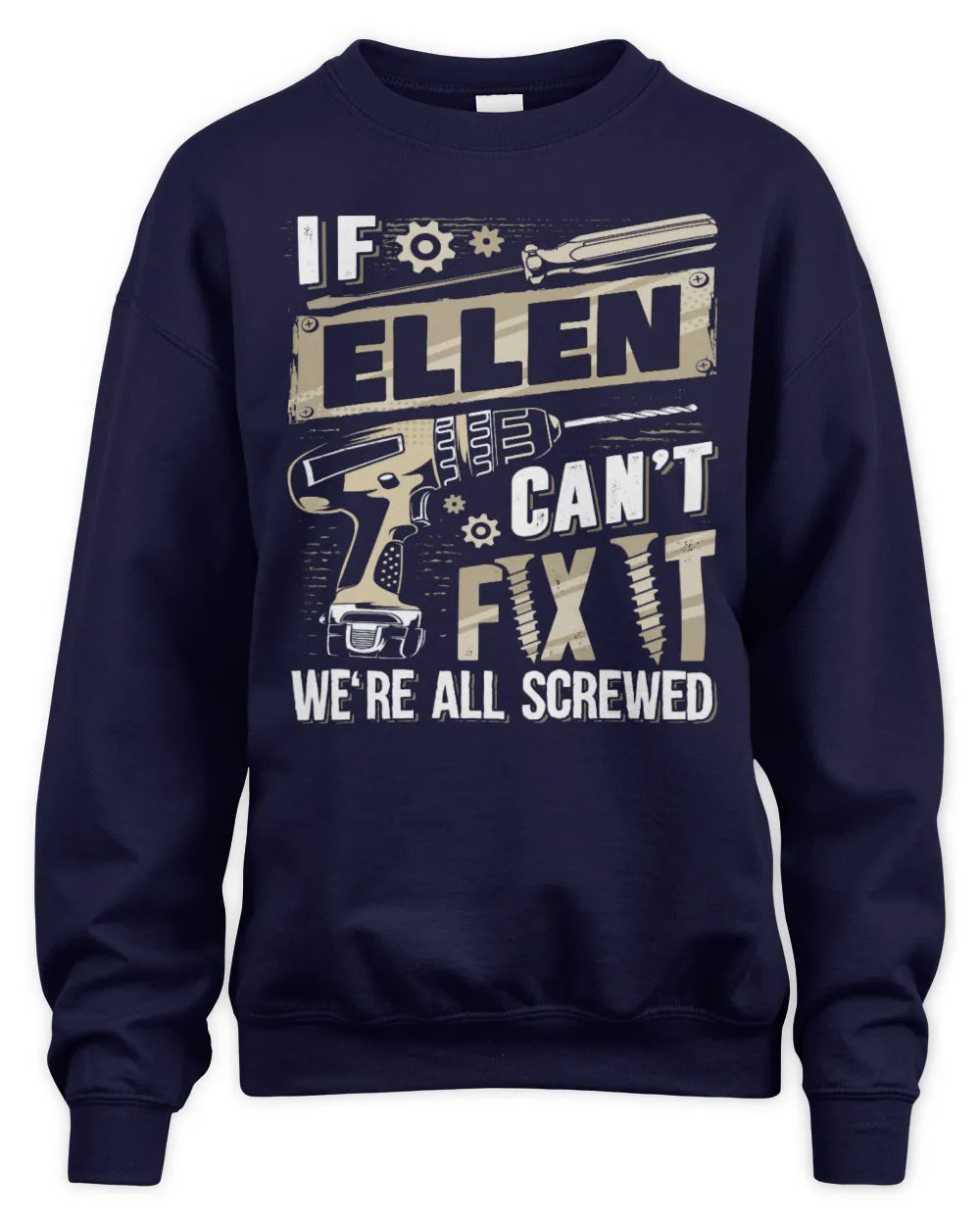 ELLEN TX03 P02 - Personalized Handyman Mechanic Shirt “If NAME Can’t Fix It, We’re All Screwed” - Unisex Sweatshirt - Navy