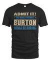 BURTON TP68-K2-968 – Personalized Funny Quote Apparel “The World Without NAME Would Be Boring”