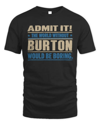 BURTON TP68-K2-968 – Personalized Funny Quote Apparel “The World Without NAME Would Be Boring” - Unisex Standard T-Shirt - Black