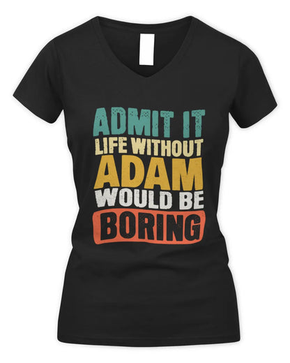 ADAM TP86-K3-229 Personalized Funny Quote Apparel “Life Without NAME Would Be Boring” - Women's V-Neck T-Shirt - Black