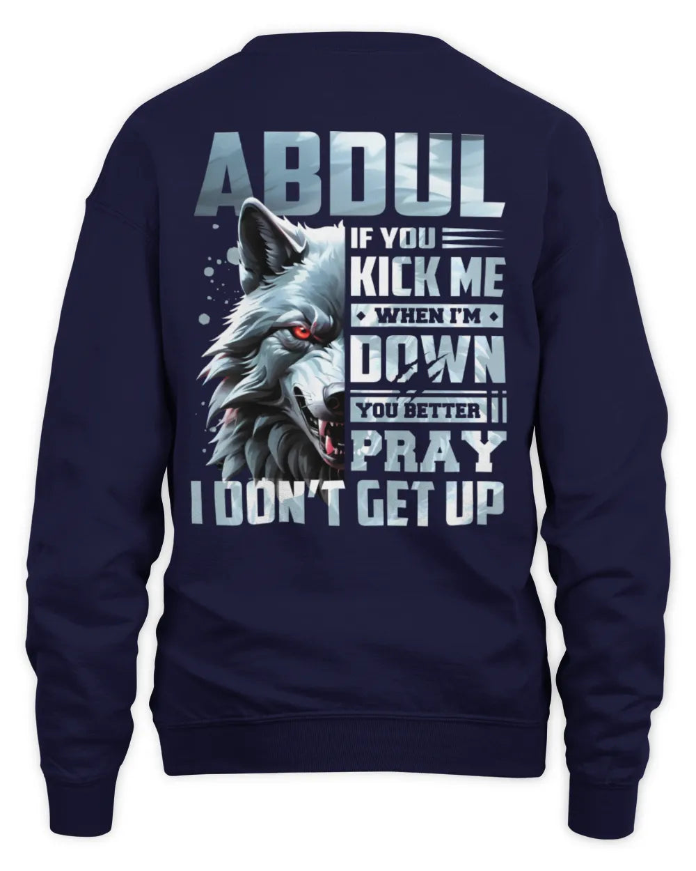 ABDUL AP62-K4-666 - Personalized Fierce Wolf Quote Apparel “If You Kick Me When I’m Down, You Better Pray I Don’t Get Up” - Unisex Sweatshirt - Navy