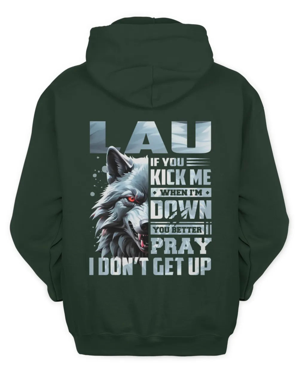LAU AP62-K4-666 - Personalized Fierce Wolf Quote Apparel “If You Kick Me When I’m Down, You Better Pray I Don’t Get Up” - Unisex Hoodie - Forest Green