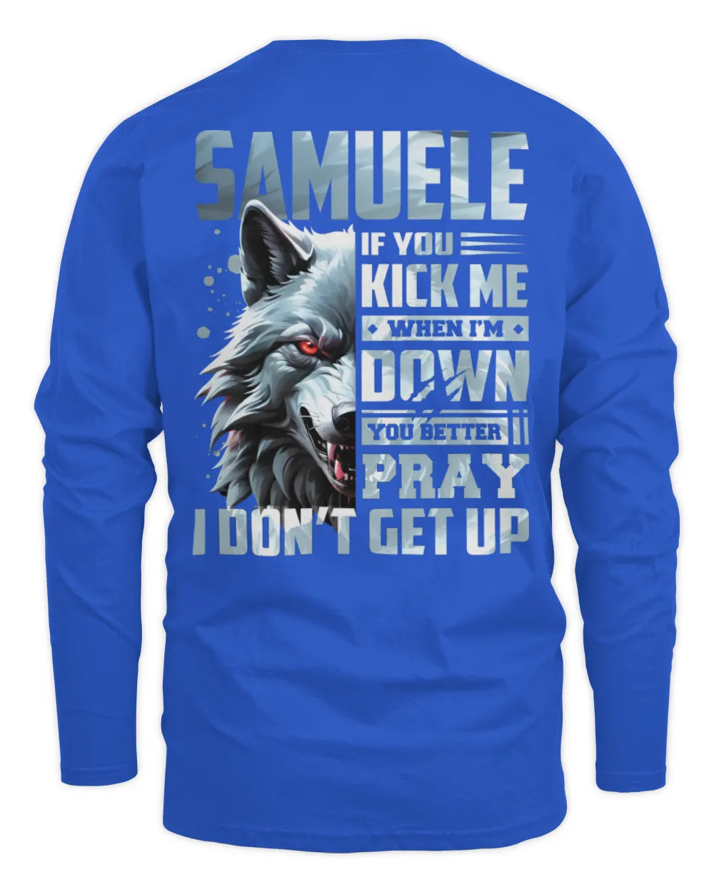 SAMUELE AP62-K4-666 - Personalized Fierce Wolf Quote Apparel “If You Kick Me When I’m Down, You Better Pray I Don’t Get Up” - Men's Long Sleeved T-Shirt - Royal