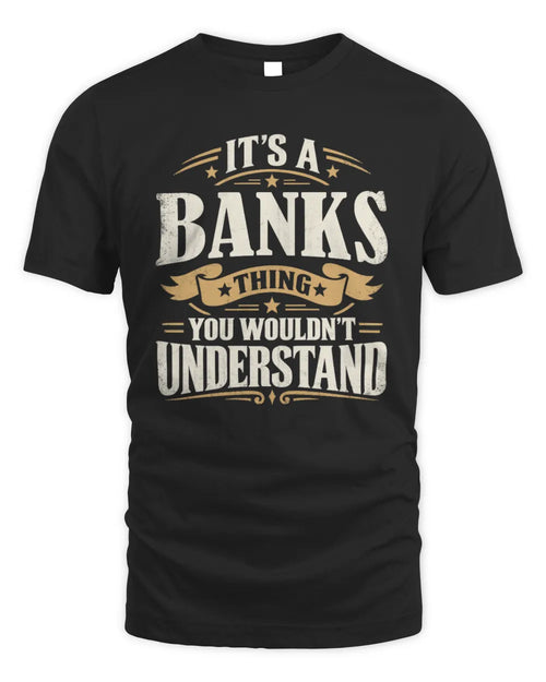 BANKS P08 TH51 - Personalized “It’s a/an [NAME] Thing – You Wouldn’t Understand” Shirt - Unisex Standard T-Shirt - Black