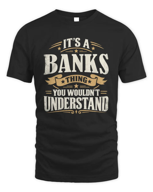 BANKS P08 TH51 - Personalized “It’s a/an [NAME] Thing – You Wouldn’t Understand” Shirt - Unisex Standard T-Shirt - Black