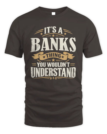 BANKS P08 TH51 - Personalized “It’s a/an [NAME] Thing – You Wouldn’t Understand” Shirt - Unisex Standard T-Shirt - Dark Chocolate