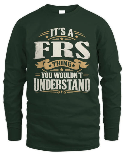 FRS P08 TH51 - Personalized “It’s a/an [NAME] Thing – You Wouldn’t Understand” Shirt - Men's Long Sleeved T-Shirt - Forest Green