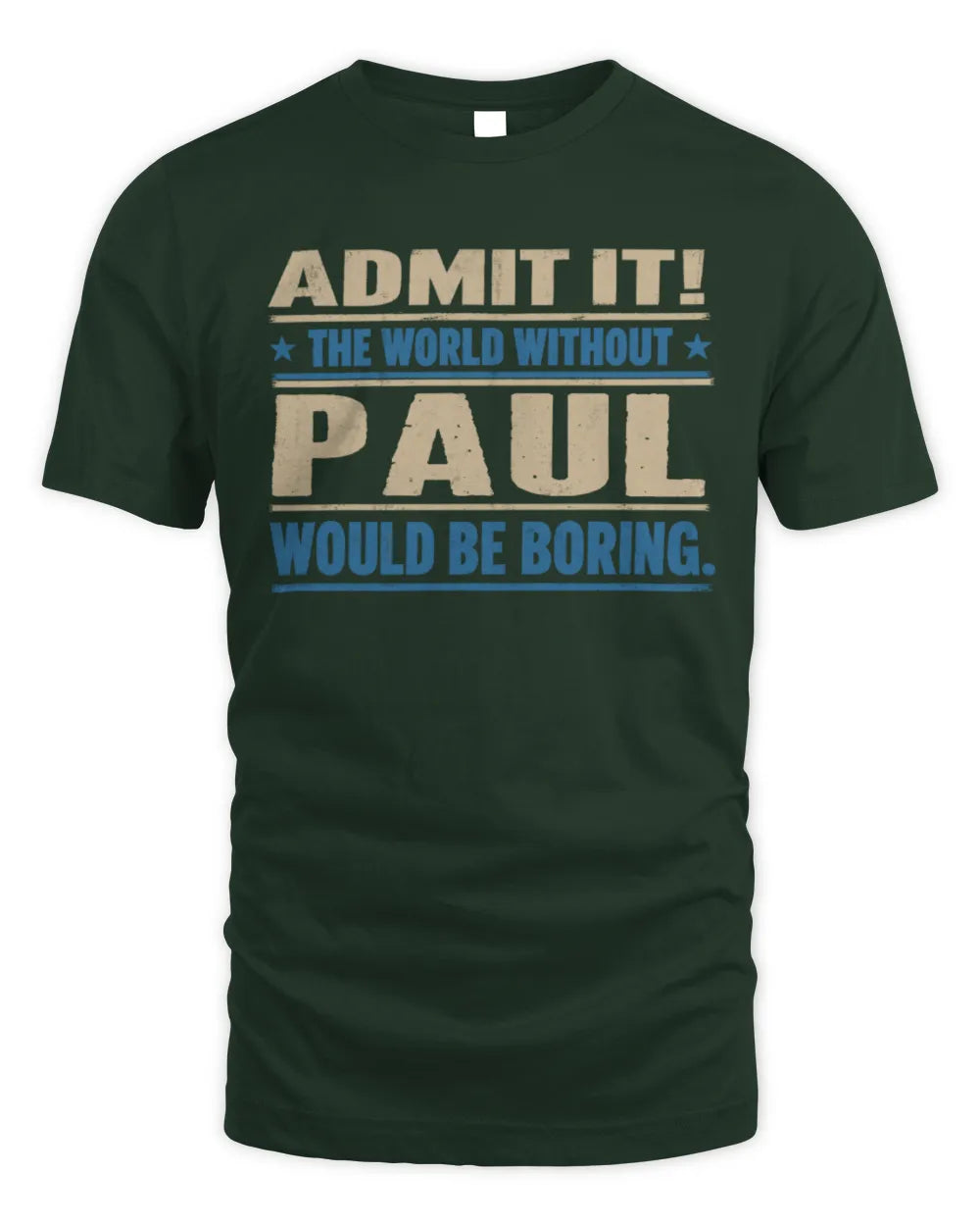 PAUL TP68-K2-968 – Personalized Funny Quote Apparel “The World Without NAME Would Be Boring” - Unisex Standard T-Shirt - Forest Green