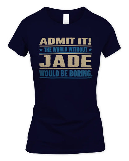 JADE TP68-K2-968 – Personalized Funny Quote Apparel “The World Without NAME Would Be Boring” - Women's Standard T-Shirt - Navy