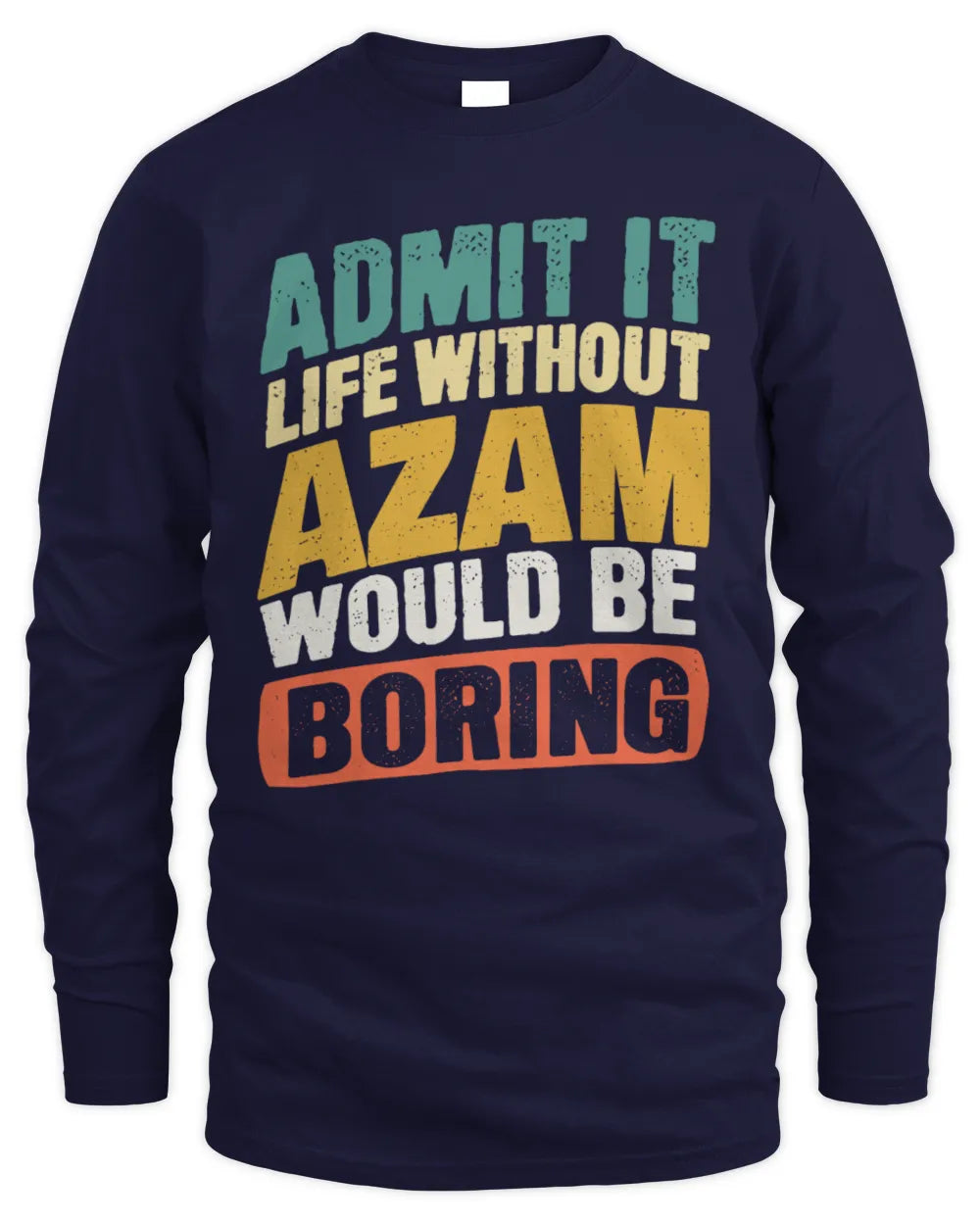 AZAM TP88-K4-229
Personalized Funny Quote Apparel “Life Without NAME Would Be Boring” - Men's Long Sleeved T-Shirt - Navy