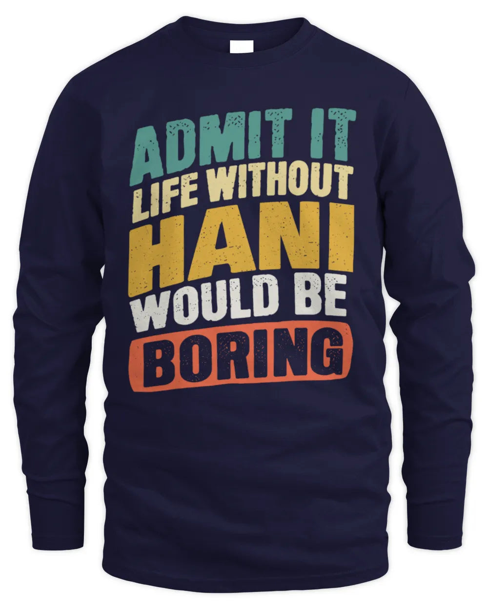 HANI TP88-K4-229
Personalized Funny Quote Apparel “Life Without NAME Would Be Boring” - Men's Long Sleeved T-Shirt - Navy