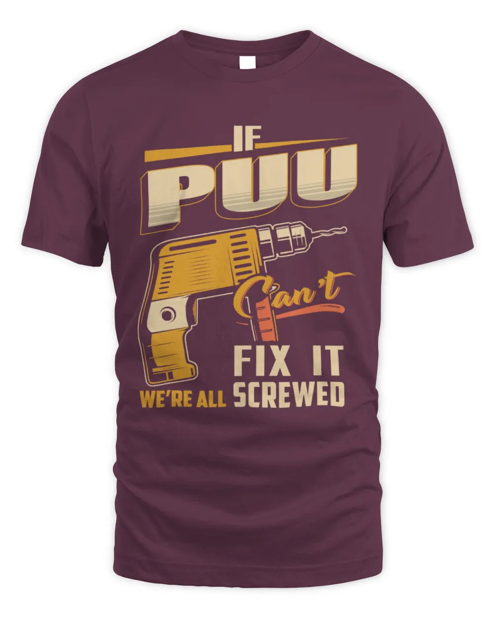 PUU TP22-K4-228 - Personalized Handyman T-Shirt “If AARON Can’t Fix It, We’re All Screwed” - Unisex Standard T-Shirt - Maroon