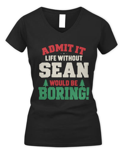 SEAN P5 TH08 Christmas T-Shirt – “Life Without NAME Would Be Boring” - Women's V-Neck T-Shirt - Black