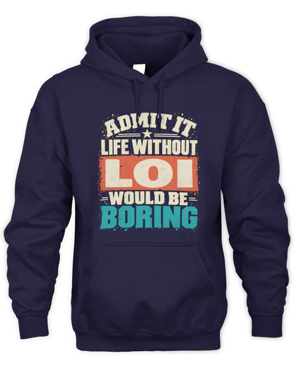 LOI P02-TH11-226 Personalized Admit It Life Without [Name] Would Be Boring T-Shirt - Custom Name Funny Gift - Unisex Hoodie - Navy