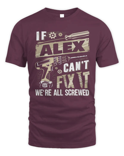 ALEX TX03 P02 - Personalized Handyman Mechanic Shirt “If NAME Can’t Fix It, We’re All Screwed” - Unisex Standard T-Shirt - Maroon