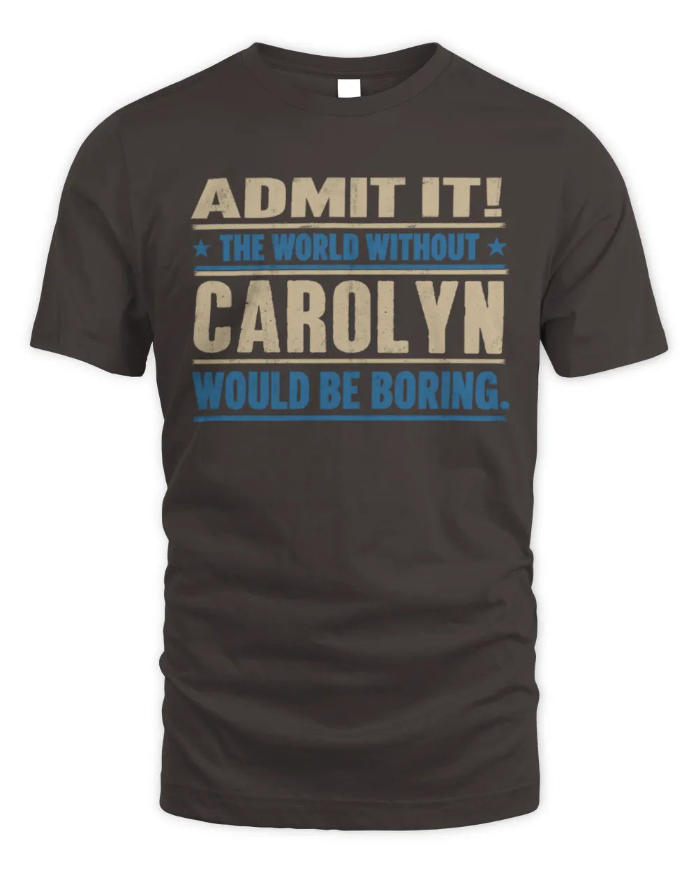 CAROLYN TP68-K2-968 – Personalized Funny Quote Apparel “The World Without NAME Would Be Boring” - Unisex Standard T-Shirt - Dark Chocolate