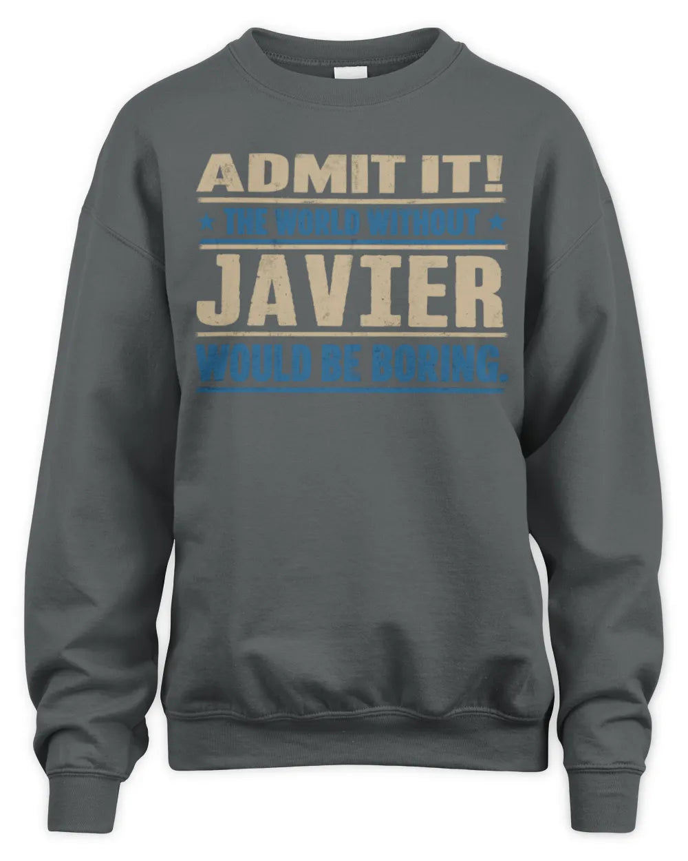 JAVIER TP68-K2-968 – Personalized Funny Quote Apparel “The World Without NAME Would Be Boring” - Unisex Sweatshirt - Charcoal