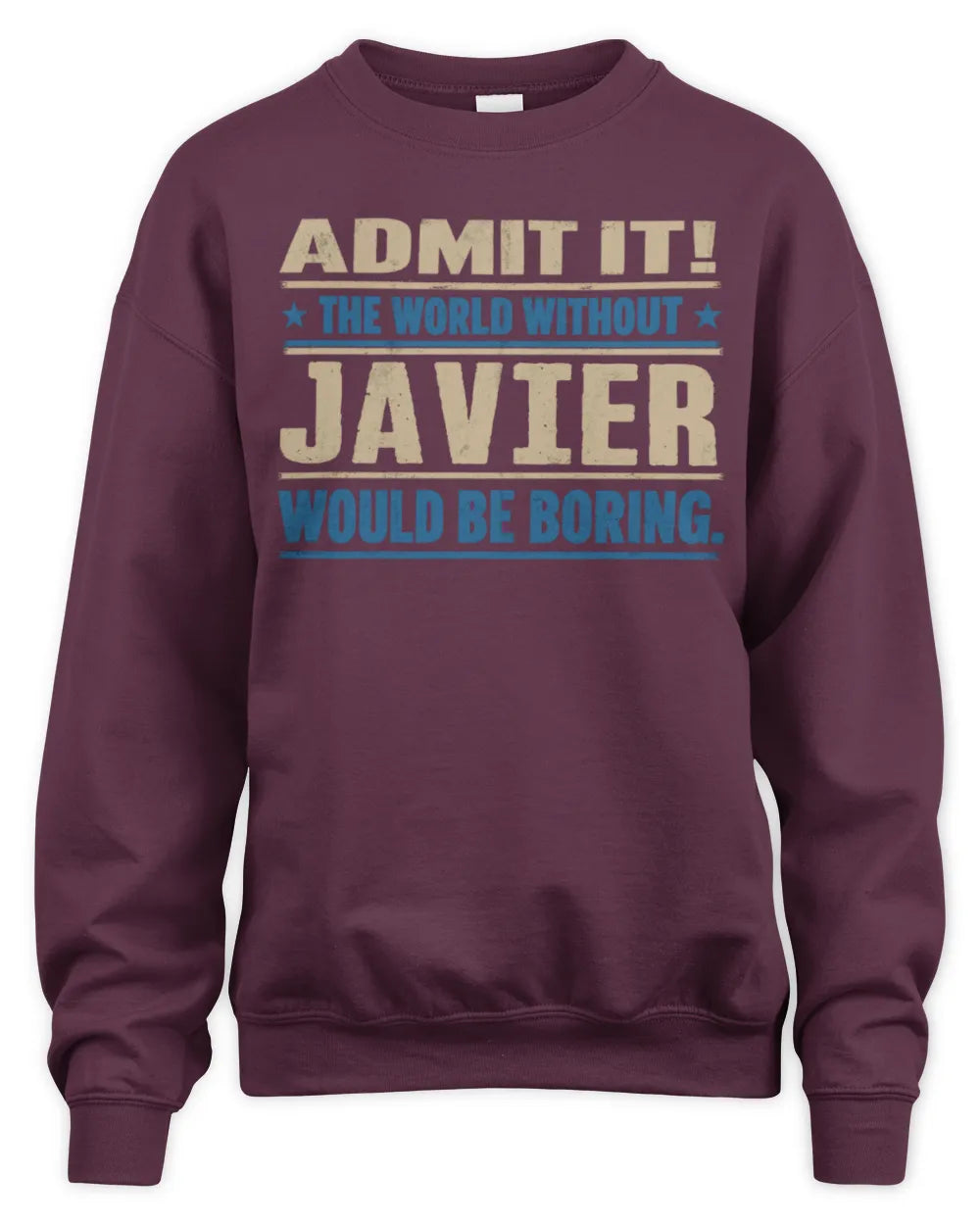 JAVIER TP68-K2-968 – Personalized Funny Quote Apparel “The World Without NAME Would Be Boring” - Unisex Sweatshirt - Maroon
