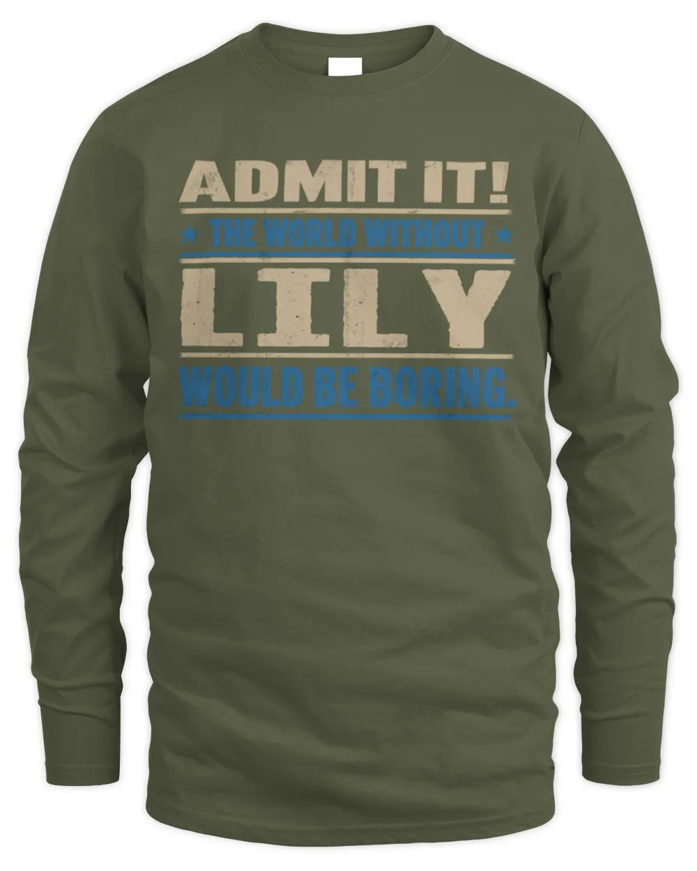 LILY TP68-K2-968 – Personalized Funny Quote Apparel “The World Without NAME Would Be Boring” - Men's Long Sleeved T-Shirt - Military Green