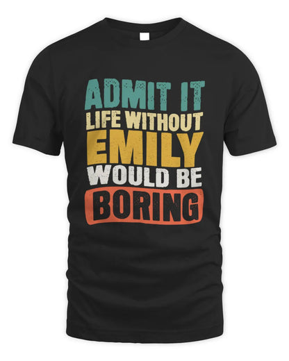 EMILY TP86-K3-229 Personalized Funny Quote Apparel “Life Without NAME Would Be Boring” - Unisex Standard T-Shirt - Black