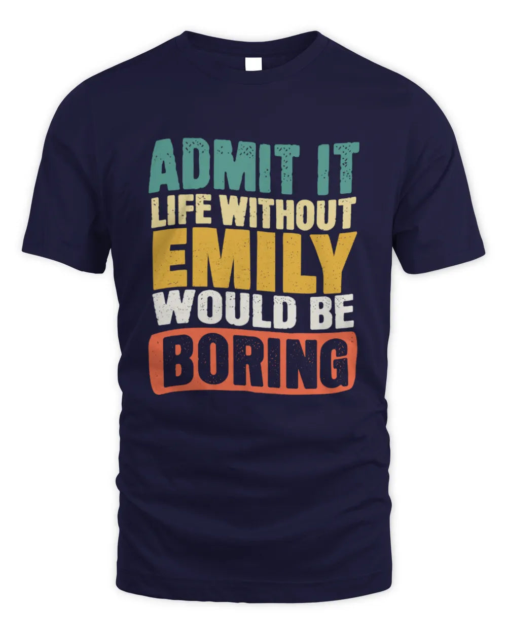 EMILY TP86-K3-229 Personalized Funny Quote Apparel “Life Without NAME Would Be Boring” - Unisex Standard T-Shirt - Navy