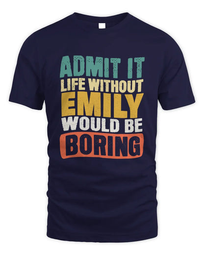 EMILY TP86-K3-229 Personalized Funny Quote Apparel “Life Without NAME Would Be Boring” - Unisex Standard T-Shirt - Navy
