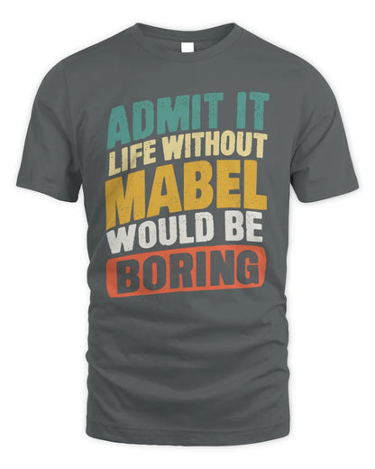 MABEL TP88-K4-229
Personalized Funny Quote Apparel “Life Without NAME Would Be Boring” - Unisex Standard T-Shirt - Charcoal