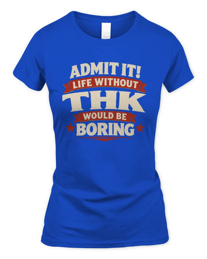 THK P4 KT003 Personalized Funny Quote Apparel “Life Without NAME Would Be Boring” - Women's Standard T-Shirt - Royal