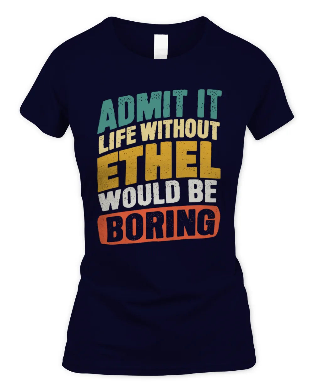 ETHEL TP88-K4-229
Personalized Funny Quote Apparel “Life Without NAME Would Be Boring” - Women's Standard T-Shirt - Navy