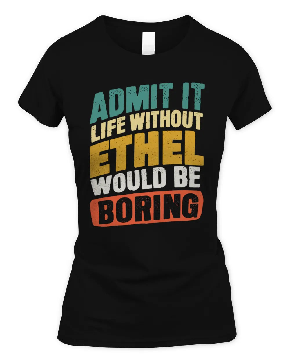 ETHEL TP88-K4-229
Personalized Funny Quote Apparel “Life Without NAME Would Be Boring” - Women's Standard T-Shirt - Black