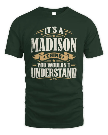 MADISON P08 TH51 - Personalized “It’s a/an [NAME] Thing – You Wouldn’t Understand” Shirt - Unisex Standard T-Shirt - Forest Green