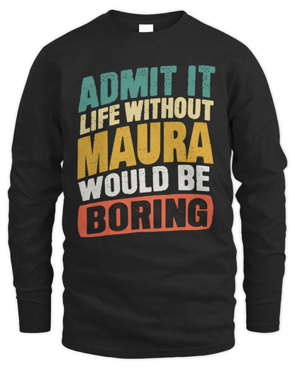 MAURA TP88-K4-229
Personalized Funny Quote Apparel “Life Without NAME Would Be Boring” - Men's Long Sleeved T-Shirt - Black