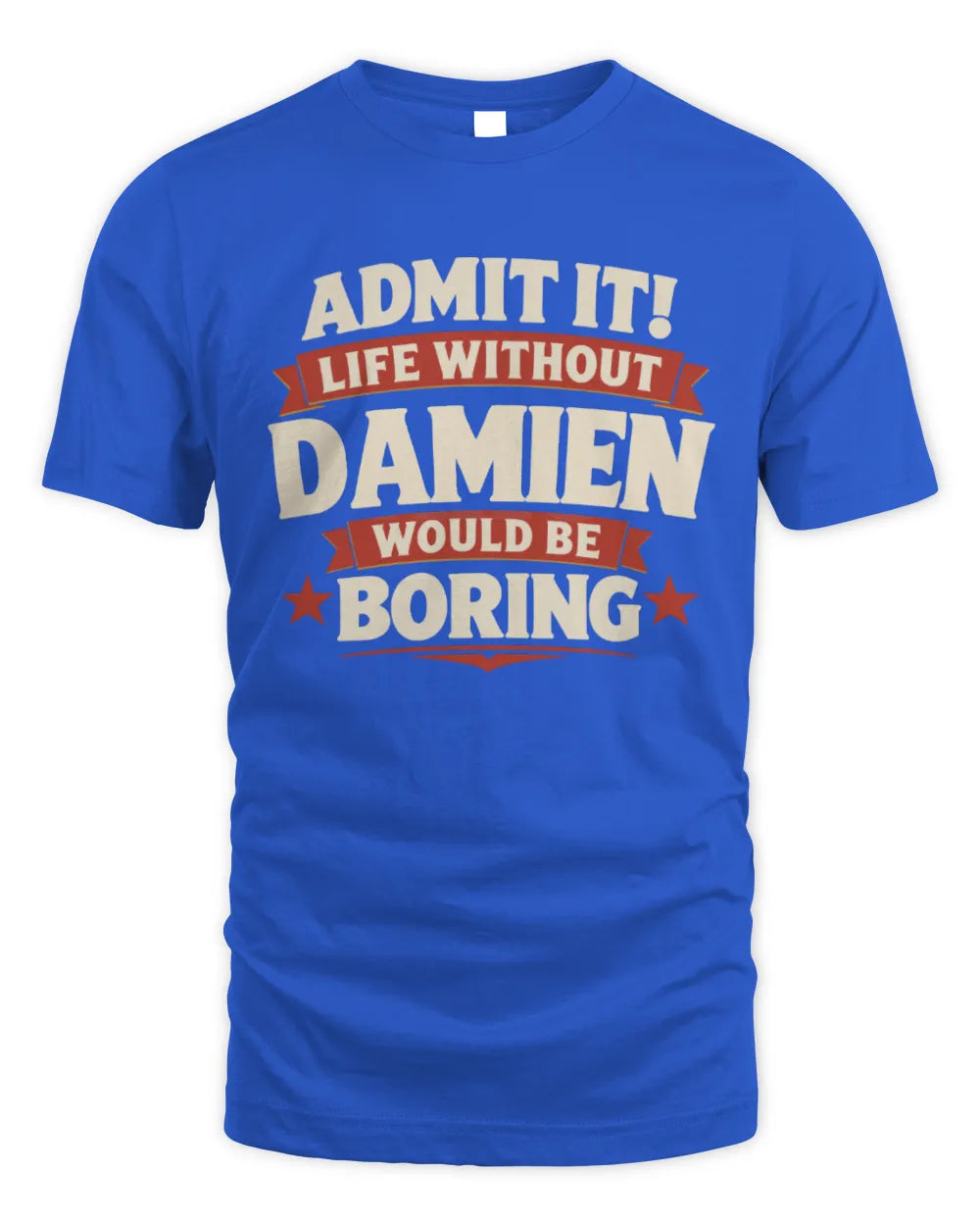 DAMIEN P4 KT003 Personalized Funny Quote Apparel “Life Without NAME Would Be Boring” - Unisex Standard T-Shirt - Royal