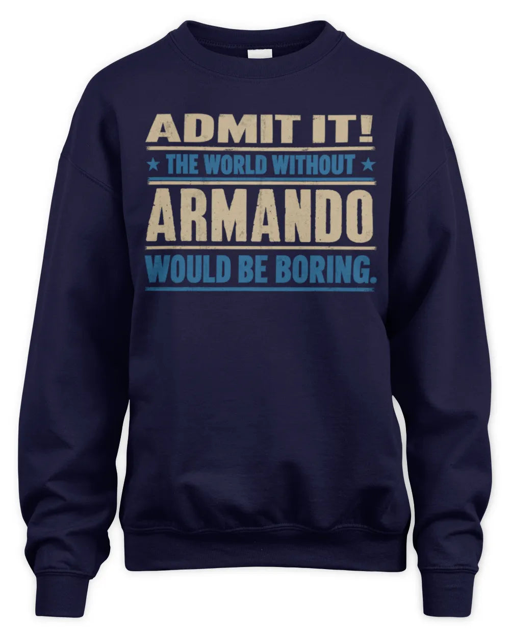 ARMANDO TP68-K2-968 – Personalized Funny Quote Apparel “The World Without NAME Would Be Boring” - Unisex Sweatshirt - Navy