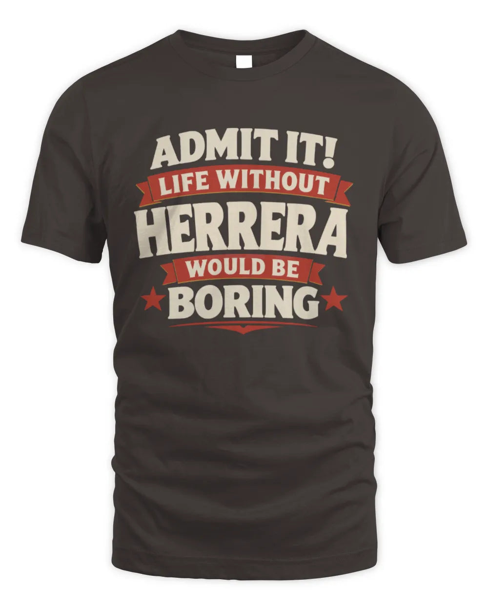 HERRERA P4 KT003 Personalized Funny Quote Apparel “Life Without NAME Would Be Boring” - Unisex Standard T-Shirt - Dark Chocolate