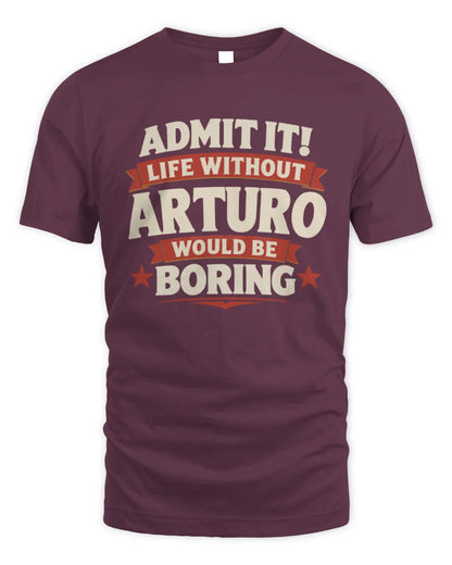 ARTURO P4 KT003 Personalized Funny Quote Apparel “Life Without NAME Would Be Boring” - Unisex Standard T-Shirt - Maroon