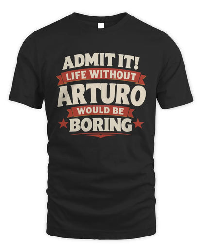 ARTURO P4 KT003 Personalized Funny Quote Apparel “Life Without NAME Would Be Boring” - Unisex Standard T-Shirt - Black