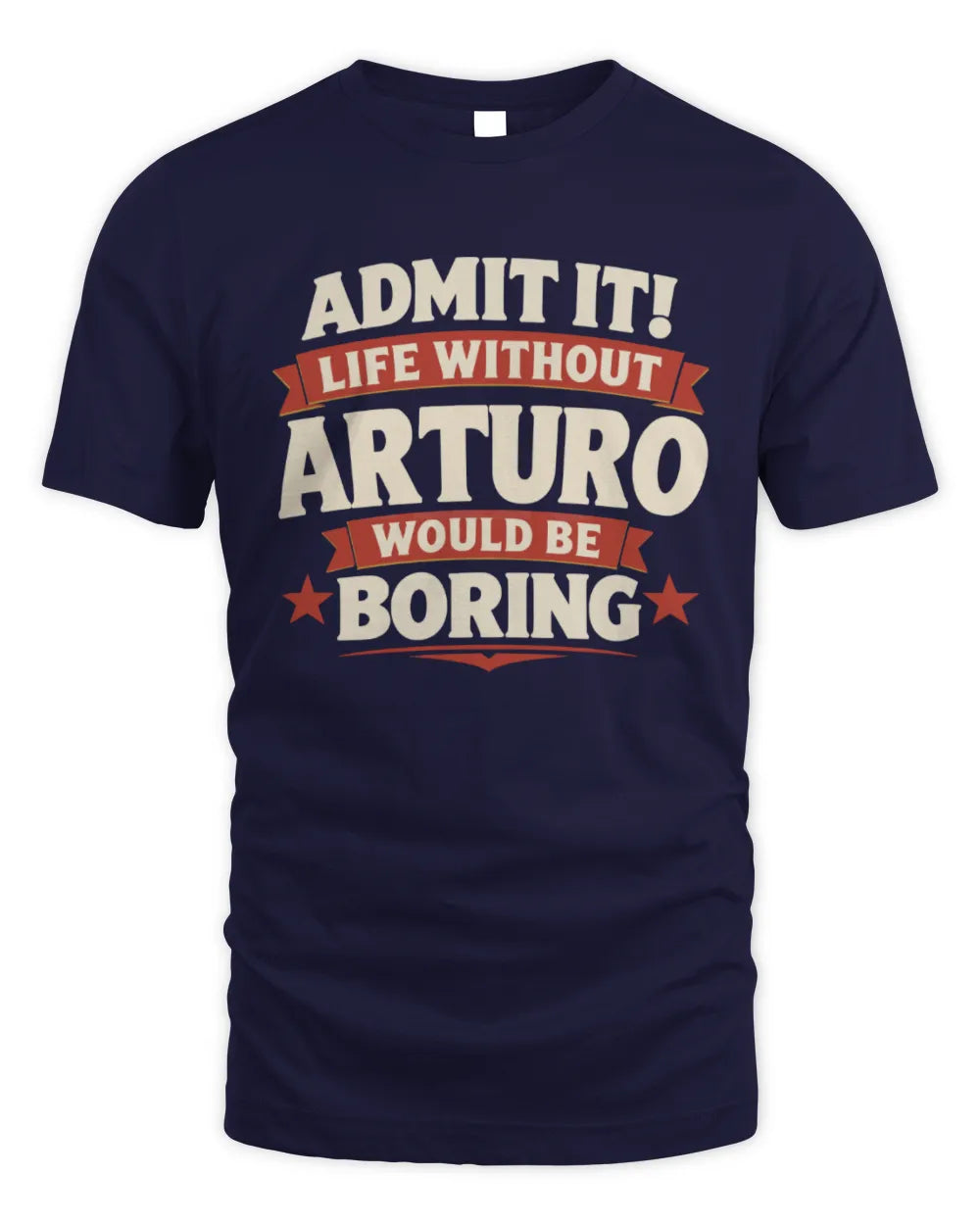ARTURO P4 KT003 Personalized Funny Quote Apparel “Life Without NAME Would Be Boring” - Unisex Standard T-Shirt - Navy