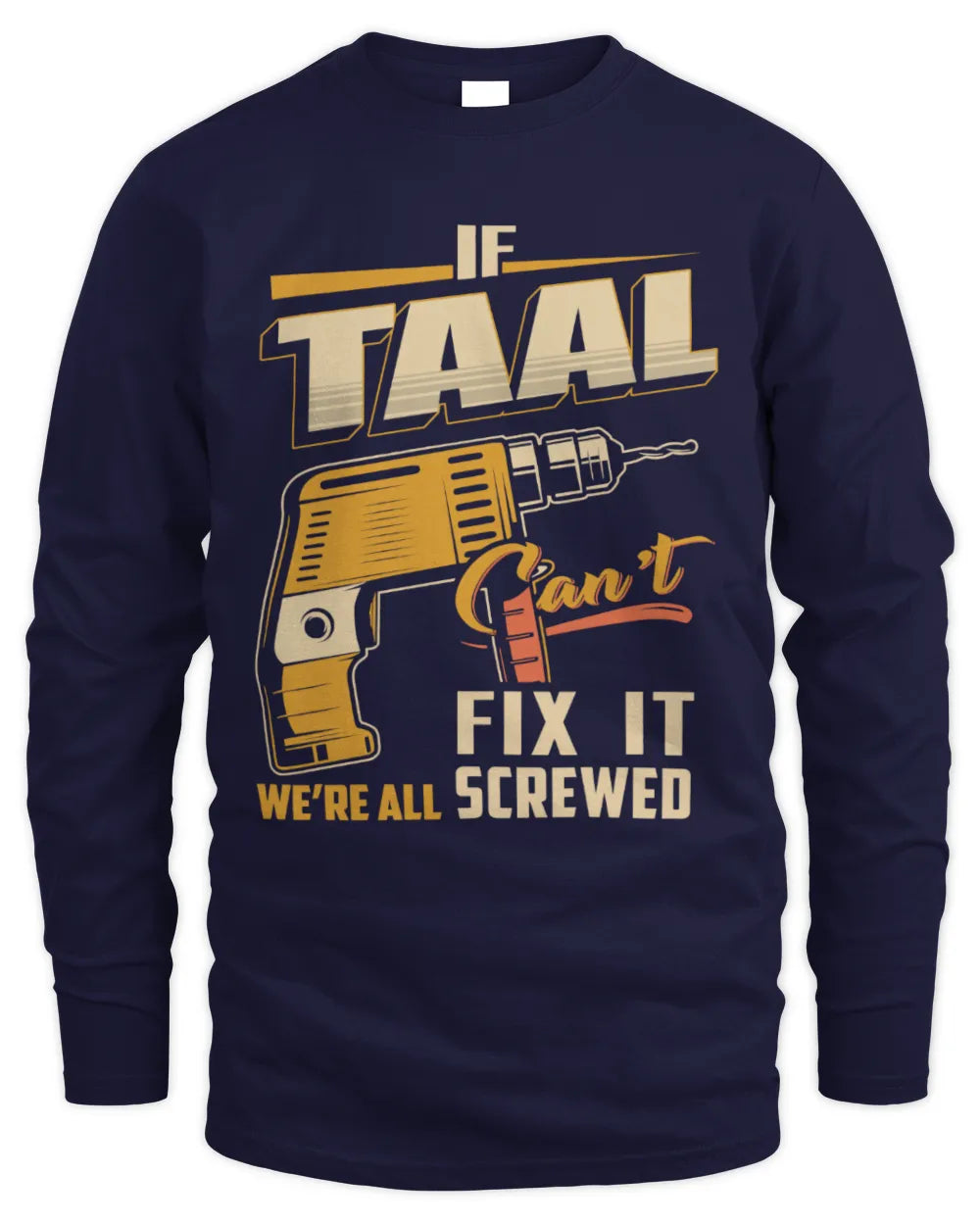 TAAL TP22-K4-228 - Personalized Handyman T-Shirt “If AARON Can’t Fix It, We’re All Screwed” - Men's Long Sleeved T-Shirt - Navy