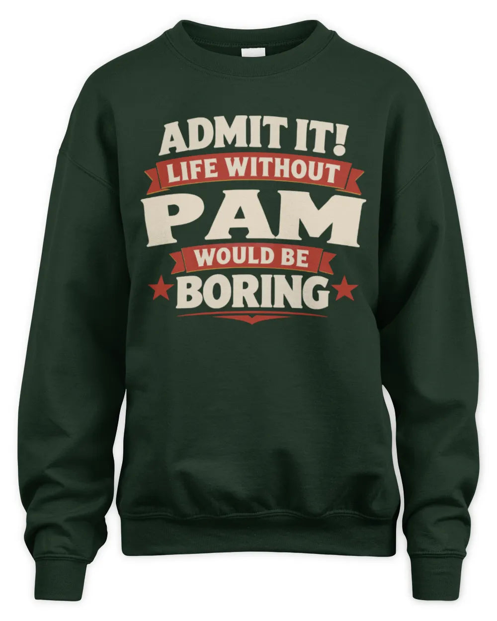 PAM P4 KT003 Personalized Funny Quote Apparel “Life Without NAME Would Be Boring” - Unisex Sweatshirt - Forest Green