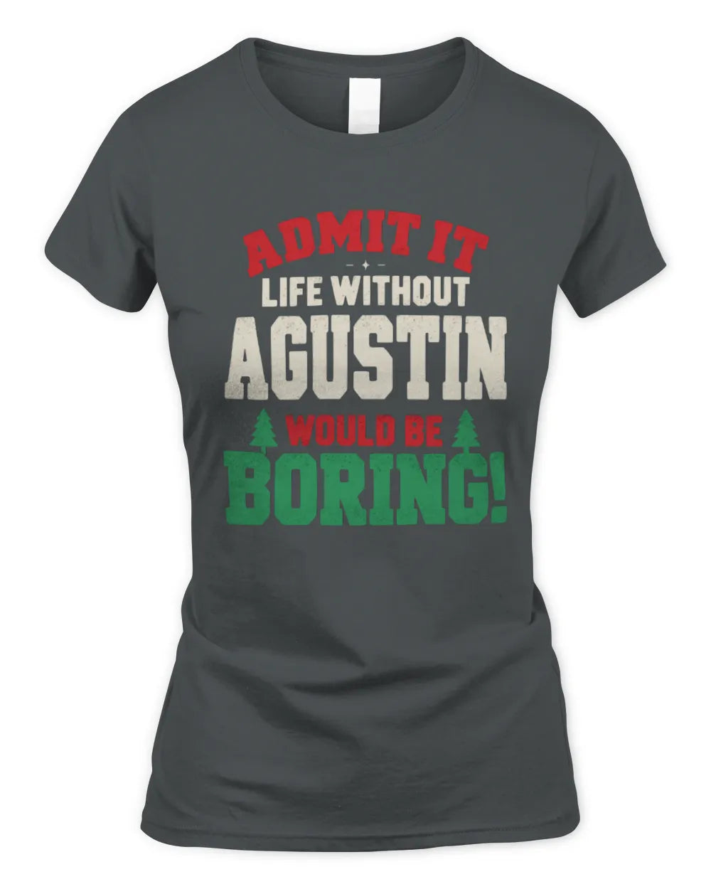 AGUSTIN P5 TH08 Christmas T-Shirt – “Life Without NAME Would Be Boring” - Women's Standard T-Shirt - Charcoal