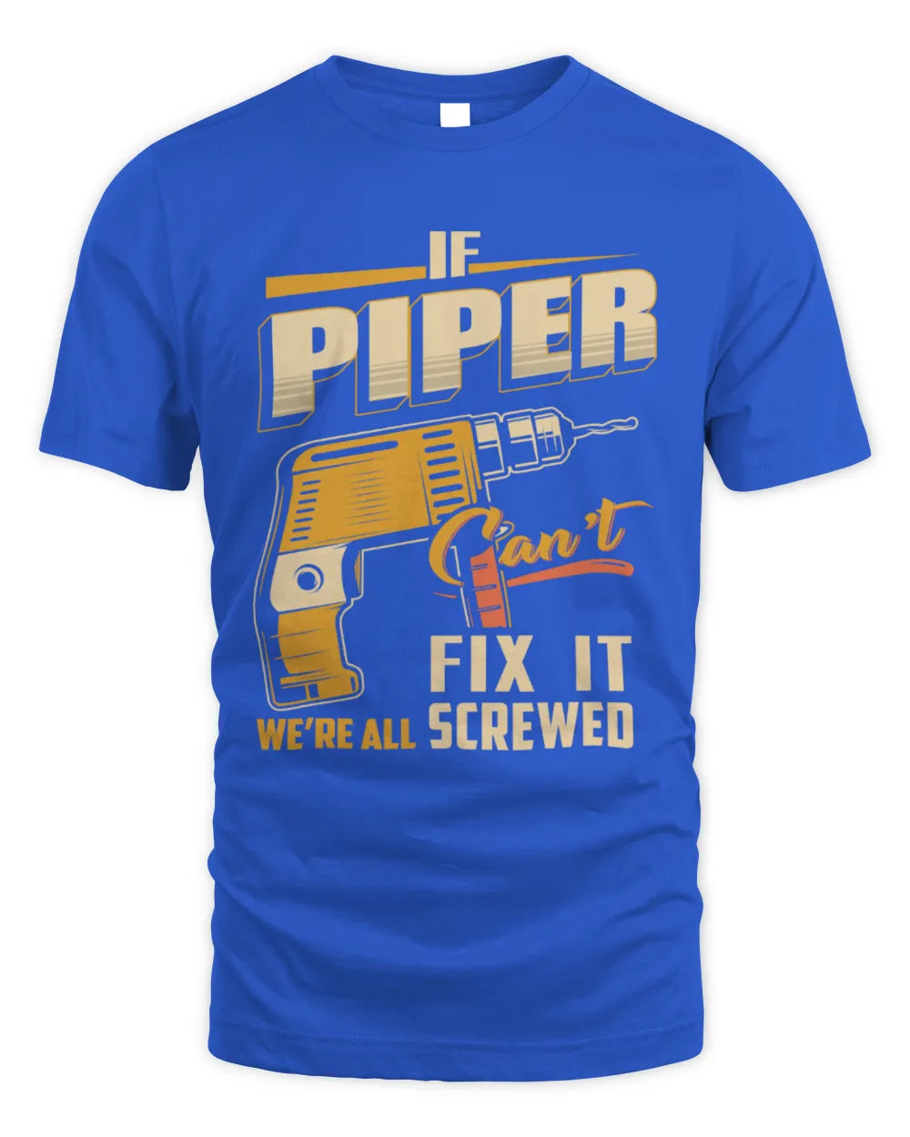 PIPER TP22-K4-228 - Personalized Handyman T-Shirt “If AARON Can’t Fix It, We’re All Screwed” - Unisex Standard T-Shirt - Royal