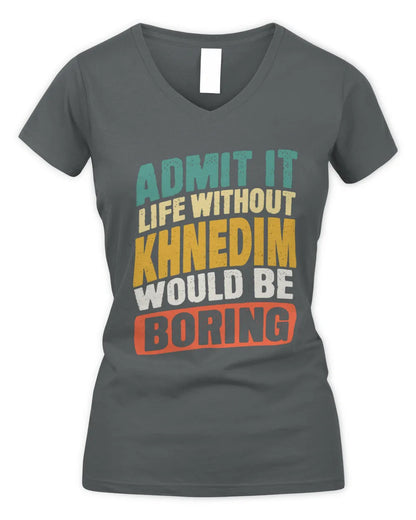 KHNEDIM TP88-K4-229
Personalized Funny Quote Apparel “Life Without NAME Would Be Boring” - Women's V-Neck T-Shirt - Charcoal