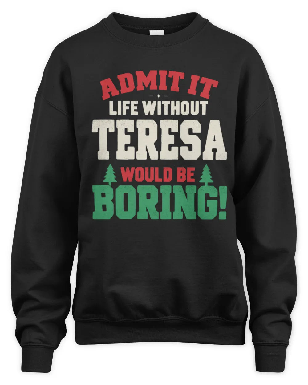 TERESA P5 TH08 Christmas T-Shirt – “Life Without NAME Would Be Boring” - Unisex Sweatshirt - Black