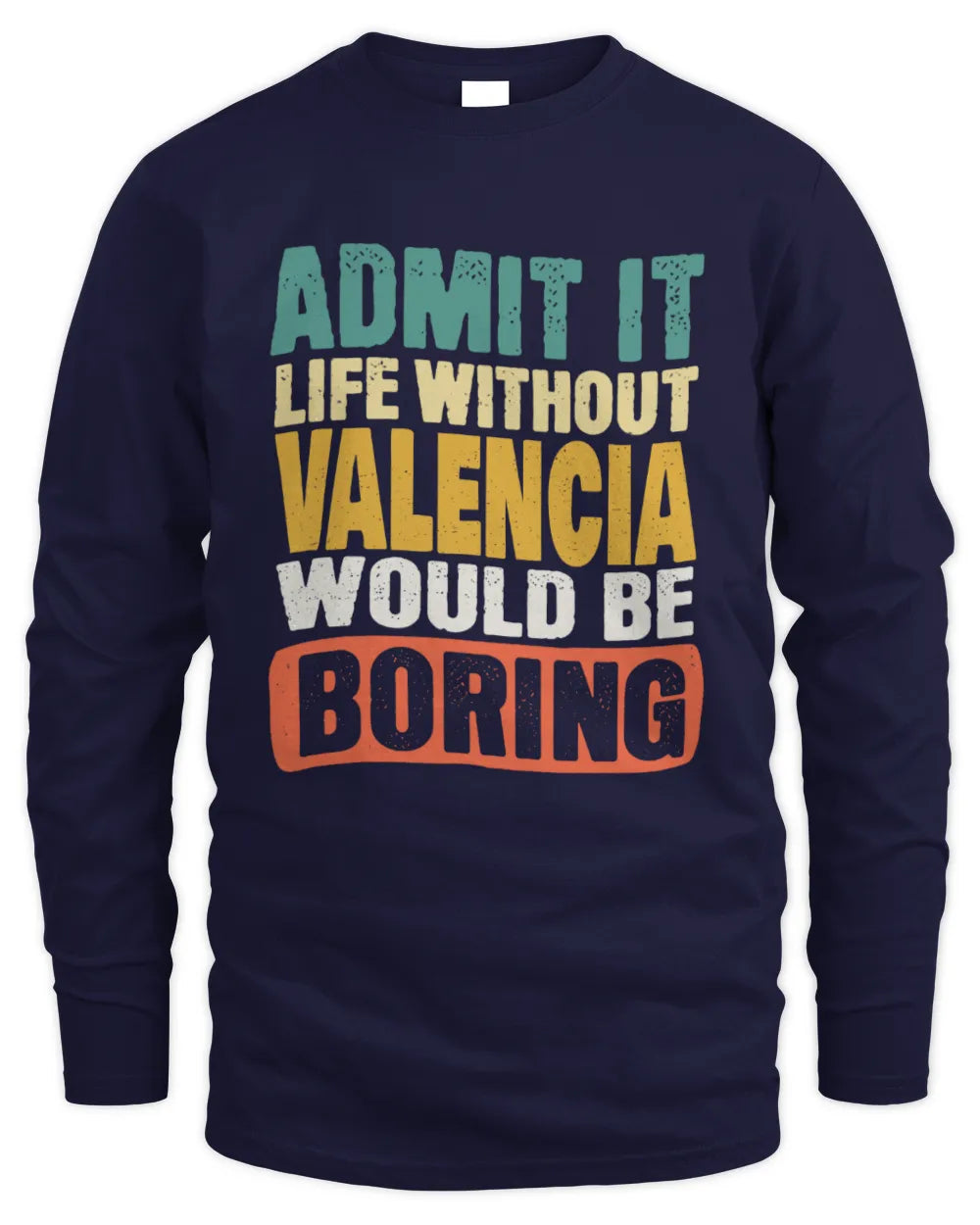 VALENCIA TP86-K3-229 Personalized Funny Quote Apparel “Life Without NAME Would Be Boring” - Men's Long Sleeved T-Shirt - Navy