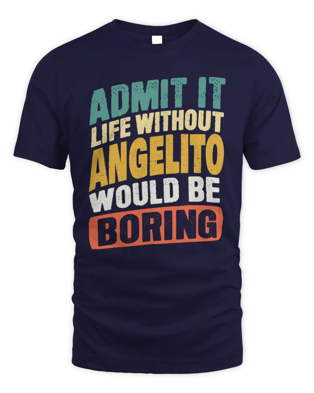 ANGELITO TP88-K4-229
Personalized Funny Quote Apparel “Life Without NAME Would Be Boring” - Unisex Standard T-Shirt - Navy